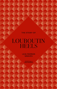 The Story of Louboutin Heels (Timeless. Elegant. Iconic.) by Welbeck, 9781035437078
