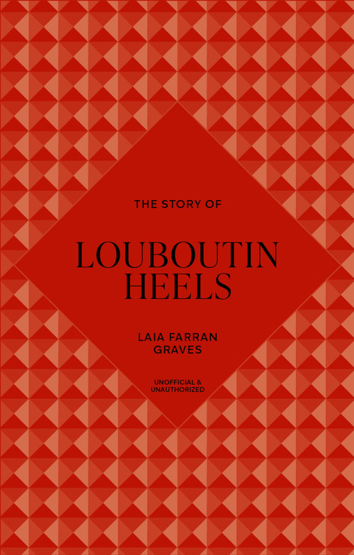 The Story of Louboutin Heels (Timeless. Elegant. Iconic.) by Welbeck, 9781035437078