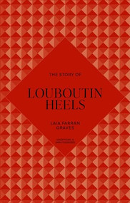 The Story of Louboutin Heels (Timeless. Elegant. Iconic.) by Welbeck, 9781035437078
