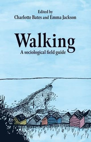 Walking (A sociological field guide) by Charlotte Bates, Emma Jackson, 9781526184917