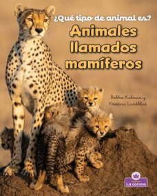 Animales llamados mamíferos (Animals Called Mammals) (Spanish Edition) - 9781039886308 by Bobbie Kalman, Kristina Lundblad, 9781039886308