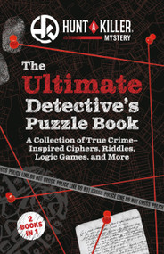 Hunt A Killer: The Ultimate Detective's Puzzle Book (A Collection of True-Crime Inspired Ciphers, Riddles, Logic Games, and More) by Hunt A Killer, 9781646049509