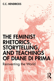 The Feminist Rhetorics, Storytelling, and Teachings of Diane di Prima (Reinventing the World) by C.C. Hendricks, 9781041041214