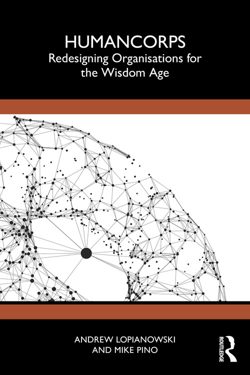 HumanCorps (Redesigning Organisations for the Wisdom Age) by Andrew Lopianowski, Mike Pino, 9781041272274