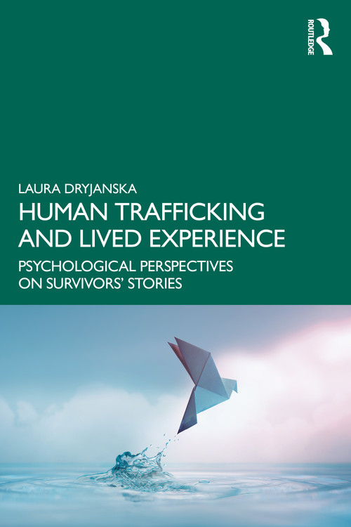 Human Trafficking and Lived Experience (Psychological Perspectives on Survivors' Stories) by Laura Dryjanska, 9781032867311