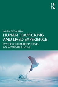 Human Trafficking and Lived Experience (Psychological Perspectives on Survivors' Stories) by Laura Dryjanska, 9781032867311