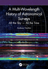A Multi-Wavelength History of Astronomical Surveys (All the Sky - All the Time) by Andrew Norton, 9781041287667