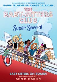 Baby-sitters on Board!: A Graphic Novel (The Baby-sitters Club Super Special #1) by Raina Telgemeier, Raina Telgemeier, Gale Galligan, Gale Galligan, Ann M. Martin, 9781546174370