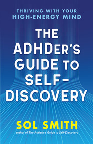 The ADHDer's Guide to Self-Discovery (Thriving with Your High-Energy Mind) by Sol Smith, 9781955831550