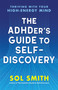 The ADHDer's Guide to Self-Discovery (Thriving with Your High-Energy Mind) by Sol Smith, 9781955831550