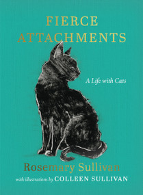 Fierce Attachments (A Life with Cats) - 9781771624923 by Rosemary Sullivan, Colleen Sullivan