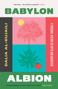 Babylon, Albion (A Personal History of Myth and Migration) - 9781849251112 by Dalia Al-Dujaili