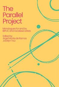 The Parallel Project (Monologues for and by IBPOC and Racialized Artists) by Argel Monte de Ramos, Jocelyn Tsui, 9780369106315