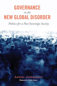 Governance in the New Global Disorder (Politics for a Post-Sovereign Society) by Daniel Innerarity, Saskia Sassen, Sandra Kingery, 9780231170604