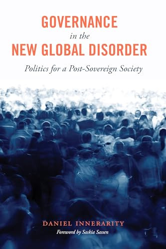 Governance in the New Global Disorder (Politics for a Post-Sovereign Society) by Daniel Innerarity, Saskia Sassen, Sandra Kingery, 9780231170604
