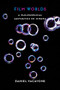 Film Worlds (A Philosophical Aesthetics of Cinema) by Daniel Yacavone, 9780231157698