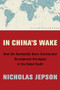 In China's Wake (How the Commodity Boom Transformed Development Strategies in the Global South) by Nicholas Jepson, 9780231187978
