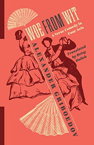 Woe from Wit (A Verse Comedy in Four Acts) - 9780231189781 by Betsy Hulick, Angela Brintlinger, Alexander Griboedov, 9780231189781