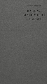 Bacon/Giacometti (A Dialogue) by Michael Peppiatt, Patrice Cotensin, 9781912475216