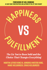 Happiness vs. Fulfillment (The Lie You've Been Sold and the Choice That Changes Everything) by Martin Luther King III, Arndrea Waters King, Marc Kielburger, Craig Kielburger, 9781964721866