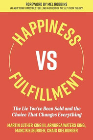 Happiness vs. Fulfillment (The Lie You've Been Sold and the Choice That Changes Everything) by Martin Luther King III, Arndrea Waters King, Marc Kielburger, Craig Kielburger, 9781964721866