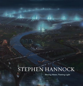 Stephen Hannock (Moving Water, Fleeting Light) by Stephen Hannock, Henry Adams, Jason Rosenfeld, Elisabeth Hodermarsky, Veronique Plesch, 9781732986473