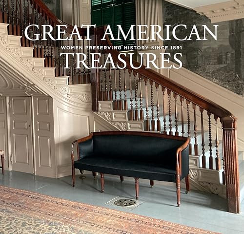 Great American Treasures (Women Preserving History Since 1891) by Carol Cadou, Ellen Boomer, Sally Connelly, 9798987228241