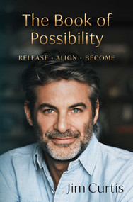The Book of Possibility (Release. Align. Become.) by Jim Curtis, 9781668246498