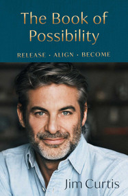 The Book of Possibility (Release. Align. Become.) by Jim Curtis, 9781668246498