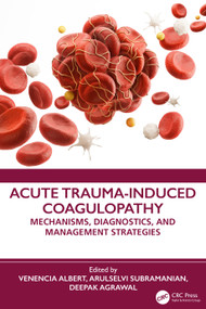 Acute Trauma-Induced Coagulopathy (Mechanisms, Diagnostics, and Management Strategies) by Venencia Albert, Arulselvi Subramanian, Deepak Agrawal, 9781041174066