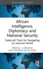African Intelligence, Diplomacy and National Security (Statecraft Tools for Navigating an Insecure World) by Teboho J. Lebakeng, Andreas Velthuizen, 9781041305460