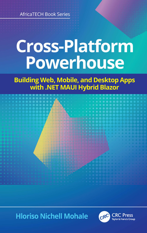 Cross-Platform Powerhouse (Building Web, Mobile, and Desktop Apps with .NET MAUI Hybrid Blazor) by Hloriso Nichell Mohale, 9781041123774