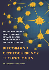 Bitcoin and Cryptocurrency Technologies (A Comprehensive Introduction) by Arvind Narayanan, Joseph Bonneau, Edward Felten, Andrew Miller, Steven Goldfeder, 9780691171692