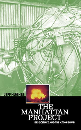 The Manhattan Project (Big Science and the Atom Bomb) by Jeff Hughes, 9780231131520