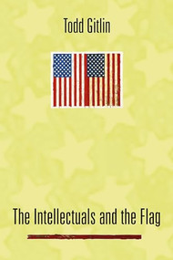 The Intellectuals and the Flag by Todd Gitlin, 9780231124935