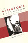 The Dictator's Dictation (The Politics of Novels and Novelists) by Robert Boyers, 9780231136747