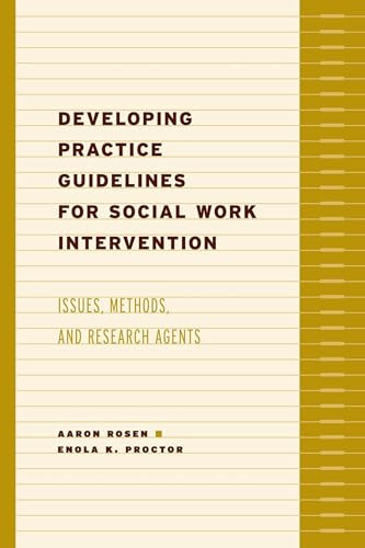 Developing Practice Guidelines for Social Work Intervention (Issues, Methods, and Research Agenda) by Aaron Rosen, Enola K. Proctor, 9780231123112