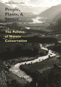 People, Plants, and Justice (The Politics of Nature Conservation) by Charles Zerner, 9780231108119