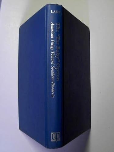 The Tar Baby Option (American Policy Toward Southern Rhodesia) by Anthony Lake, 9780231040662