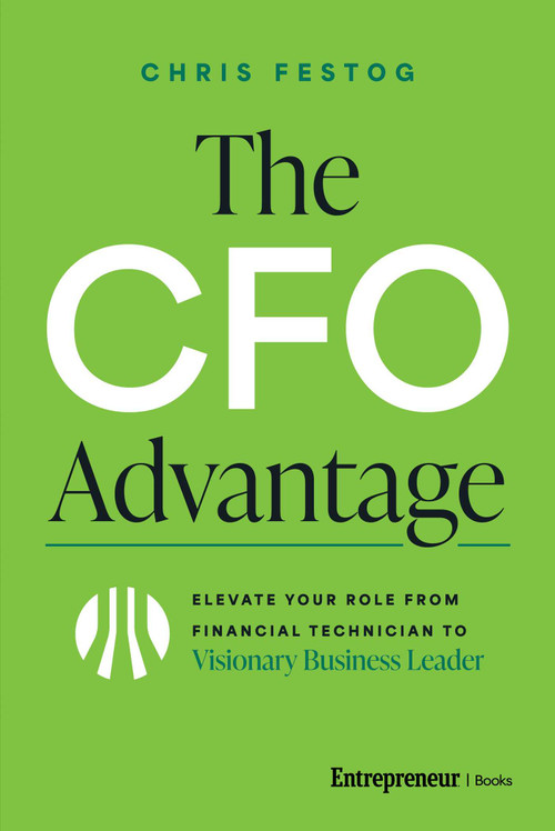 The CFO Advantage (Elevate Your Role From Financial Technician to Visionary Business Leader) by Chris Festog, 9798897010356