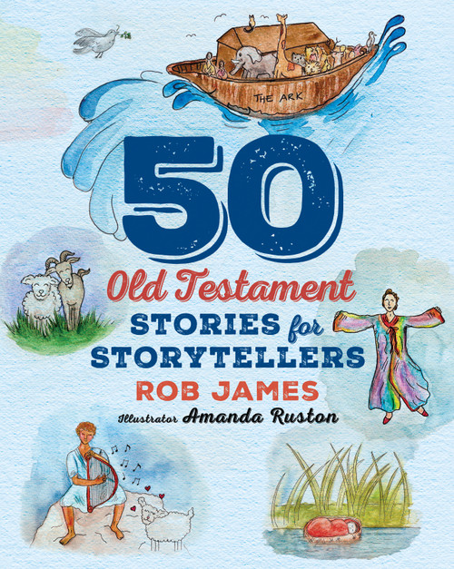 Fifty Old Testament Stories for Storytellers by Rob James, Amanda Ruston, 9781640658127