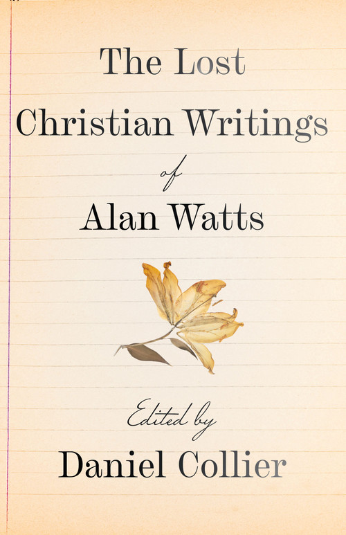 The Lost Christian Writings of Alan Watts by Daniel Collier, 9781640659728