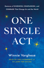 One Single Act (Gestures of Kindness, Compassion, and Courage That Change Us and the World) by Winnie Varghese, 9781640659872