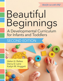 Beautiful Beginnings (A Developmental Curriculum for Infants and Toddlers) - 9781681258560 by Helen H. Raikes, Darcy D. Lenz, Katlyn M. Hoggatt, 9781681258560