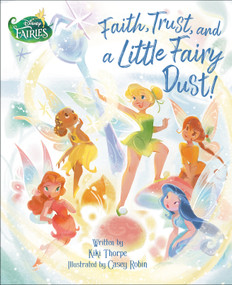 Faith, Trust, and a Little Fairy Dust! (Disney Fairies) by Kiki Thorpe, Casey Robin, 9780736447973