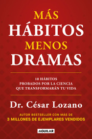 Más hábitos, menos drama. 10 hábitos probados por la ciencia que transformarán tu vida / More Habits, Less Drama: 10 Science-Backed Hab.. (Spanish Edition) by Dr. César Lozano, 9798890987853