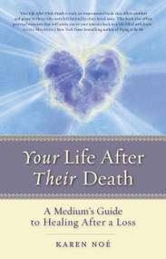 Your Life After Their Death (A Medium's Guide to Healing After a Loss) by Karen Noe, 9781401943226