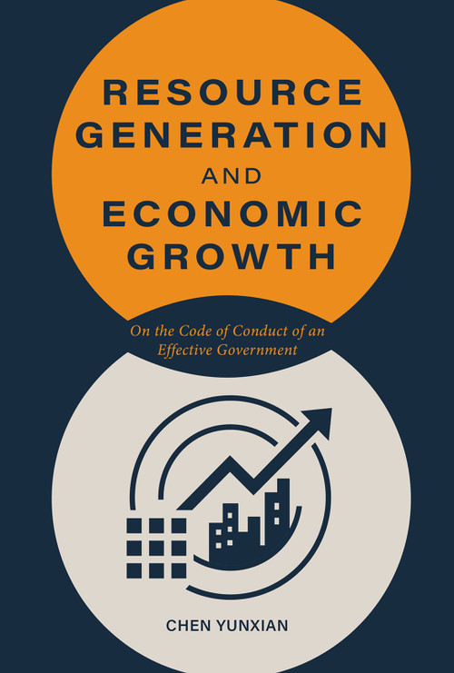 Resource Generation and Economic Growth (On the Code of Conduct of an Effective Government) by Yunxian Chen, 9781487813437