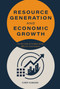 Resource Generation and Economic Growth (On the Code of Conduct of an Effective Government) by Yunxian Chen, 9781487813437