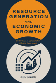 Resource Generation and Economic Growth (On the Code of Conduct of an Effective Government) by Yunxian Chen, 9781487813437